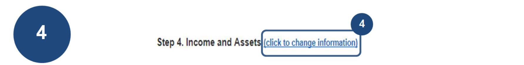 4. To edit your form, select the click to change information link at each step (Step 4 Income and Assets).